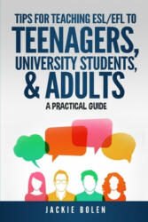 Tips for Teaching ESL/EFL to Teenagers, University Students & Adults - Jason Ryan, Jackie Bolen (2020)