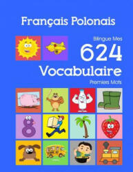 Français Polonais Bilingue Mes 624 Vocabulaire Premiers Mots: Francais Polonais imagier essentiel dictionnaire ( French Polish flashcards ) - Nathan Bourgeois (ISBN: 9781082380822)