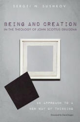 Being and Creation in the Theology of John Scottus Eriugena - Sergei N. Sushkov (ISBN: 9781498298247)