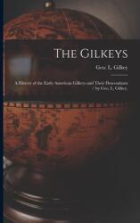 The Gilkeys; a History of the Early American Gilkeys and Their Descendants / by Geo. L. Gilkey. (ISBN: 9781014868886)