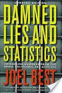Damned Lies and Statistics: Untangling Numbers from the Media Politicians and Activists (2012)