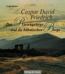Caspar David Friedrich - Das Riesengebirge und die böhmischen Berge - Frank Richter (2012)