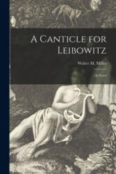 A Canticle for Leibowitz; a Novel - Walter M. 1923-1996 Miller (ISBN: 9781014823588)