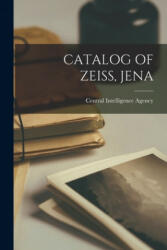 Catalog of Zeiss, Jena - Central Intelligence Agency (ISBN: 9781014823427)