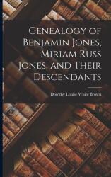 Genealogy of Benjamin Jones Miriam Russ Jones and Their Descendants (ISBN: 9781014806567)
