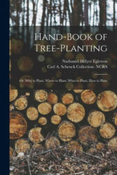 Hand-book of Tree-planting: or, Why to Plant, Where to Plant, What to Plant, How to Plant - Nathaniel Hillyer 1822-1912 Egleston, Carl a Schenck Collection (North Car (ISBN: 9781014803719)
