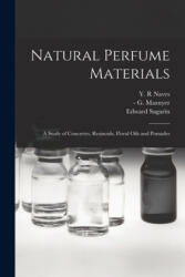 Natural Perfume Materials; a Study of Concretes, Resinoids, Floral Oils and Pomades - Y. R. Naves, G. (ISBN: 9781014803061)