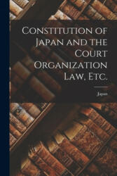 Constitution of Japan and the Court Organization Law, Etc. - Japan (ISBN: 9781014796585)