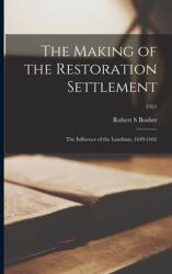 The Making of the Restoration Settlement: the Influence of the Laudians 1649-1662; 1951 (ISBN: 9781014792068)