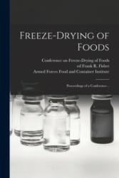Freeze-drying of Foods; Proceedings of a Conference . . - Conference on Freeze-Drying of Foods, Frank R. Ed Fisher, Armed Forces Food and Container Insti (ISBN: 9781014787545)
