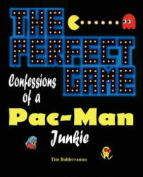 The Perfect Game: Confessions of a Pac-Man Junkie - Tim Balderramos (2011)