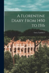 A Florentine Diary From 1450 to 1516 (ISBN: 9781014771643)