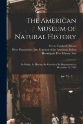American Museum of Natural History - Henry Fairfield 1857-1935 Osborn, Heye F. Museum of the American Indian, Huntington Free Library Fmo (ISBN: 9781014770691)