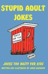 Stupid Adult Jokes: Jokes Too Nasty for Kids (2011)