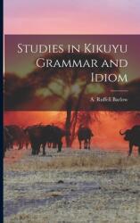 Studies in Kikuyu Grammar and Idiom (ISBN: 9781014669858)