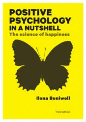 Positive Psychology in a Nutshell: The Science of Happiness - Ilona Boniwell (2012)