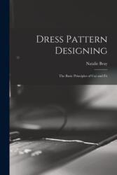 Dress Pattern Designing; the Basic Principles of Cut and Fit - Natalie Bray (ISBN: 9781014628534)