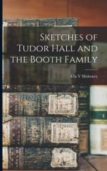 Sketches of Tudor Hall and the Booth Family (ISBN: 9781014611062)