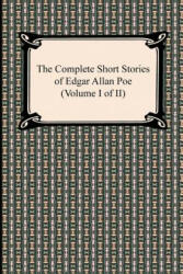 Complete Short Stories of Edgar Allan Poe (Volume I of II) - Edgar Allan Poe (2012)