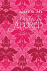 How to be Adored - Caroline Cox (2012)