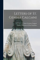 Letters of St. Gemma Galgani - Gemma Saint Galgani, Father 185 Germano Di San Stanislao (ISBN: 9781014589125)