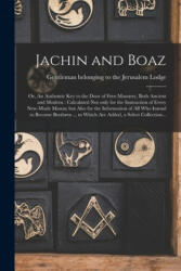 Jachin and Boaz; or, An Authentic Key to the Door of Free-masonry, Both Ancient and Modern [microform] - Gentleman Belonging to the Jerusalem (ISBN: 9781014546586)