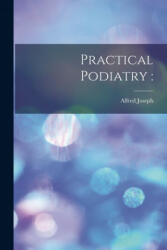 Practical Podiatry - Alfred Joseph (ISBN: 9781014528742)