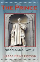 The Prince by Niccolo Machiavelli - Large Print Edition (2009)