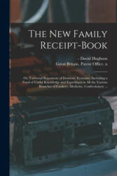 New Family Receipt-book - David -1813 N. 87912539 Hughson, Great Britain Patent Office N 79021 (ISBN: 9781014465726)