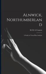 Alnwick Northumberland: a Study in Town-plan Analysis (ISBN: 9781014456076)
