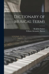 Dictionary of Musical Terms - John Stainer, William Alexander 1836-1891 Barrett (ISBN: 9781014455925)