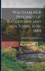 Waltham as a Precinct of Watertown and as a Town 1630-1884 (ISBN: 9781014428158)
