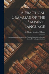 Practical Grammar of the Sanskrit Language - Monier Monier-Williams (ISBN: 9781014389787)