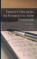 Twenty Decades in Plymouth New Hampsire: 1763-1963 (ISBN: 9781014389367)