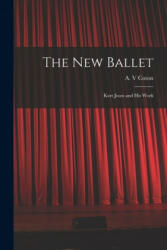 The New Ballet: Kurt Jooss and His Work (ISBN: 9781014381378)