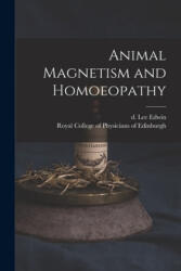 Animal Magnetism and Homoeopathy - D. 1870 Lee Edwin, Royal College of Physicians of Edinbu (ISBN: 9781014347367)