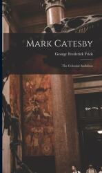 Mark Catesby: the Colonial Audubon (ISBN: 9781014347329)
