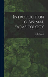 Introduction to Animal Parasitology - J. D. (James Desmond) 1917- Smyth (ISBN: 9781014332745)