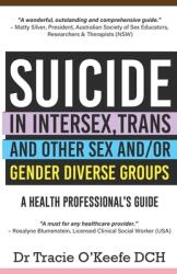 Suicide in Intersex Trans and Other Sex and/or Gender Diverse Groups: A Health Professional's Guide (ISBN: 9780987510952)