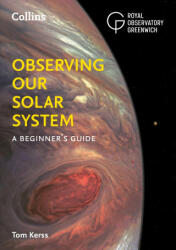 Observing our Solar System - Tom Kerss, Royal Observatory Greenwich, Collins Astronomy (ISBN: 9780008532611)