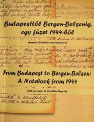 Budapesttől Bergen-Belsenig, egy füzet 1944-ből, Ungváry Krisztián tanulmányával -From Budapest to Bergen-Belsen: A Notebook from 1944 (2012)