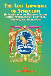 The Lost Language of Symbolism: An Inquiry Into the Origin of Certain Letters Words Names Fairy-Tales Folklore and Mythologies (2000)