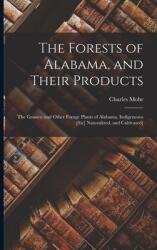 The Forests of Alabama and Their Products; The Grasses and Other Forage Plants of Alabama Indigeneous (ISBN: 9781014274113)