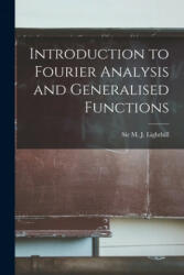 Introduction to Fourier Analysis and Generalised Functions - M. J. Lighthill (ISBN: 9781014264992)