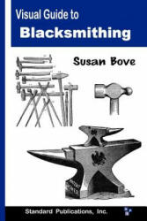 Visual Guide to Blacksmithing - Susan Bove (2009)