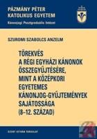 TÖREKVÉS A RÉGI EGYHÁZI KÁNONOK ÖSSZEGYŰJTÉSÉRE, MINT A KÖZÉPKORI EGYETEMES KÁNONJOG-GYŰJTEMÉNYEK SAJÁTOSSÁGA (ISBN: 9789632770864)