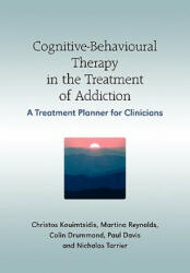 Cognitive-Behavioural Therapy in the Treatment of Addiction - A Treatment Planner for Clinicians - Christos Kouimtsidis, Martina Reynolds, Paul Davis, Louise Sell, Colin Drummond, Nicholas Tarrier (ISBN: 9780470058527)