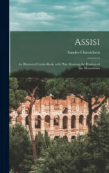 Assisi: an Illustrated Guide-book, With Plan Showing the Position of the Monuments - Sandro Chierichetti (ISBN: 9781014182463)