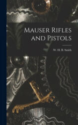 Mauser Rifles and Pistols - W. H. B. (Walter Harold Black) Smith (ISBN: 9781014134349)