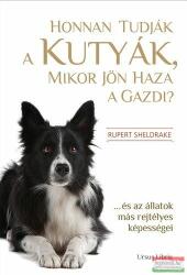 Rupert Sheldrake - Honnan tudják a kutyák, mikor jön haza a gazdi? (ISBN: 9789639718517)